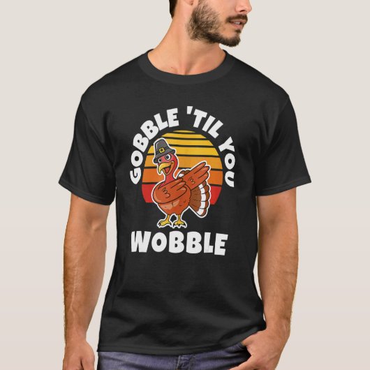 Thanksgiving Gobble 'Til You Wobble Dabbing Turkey T-Shirt (Vorderseite)