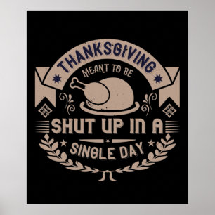 Thanksgiving Meant To Be Shut Up In A Single Day Poster