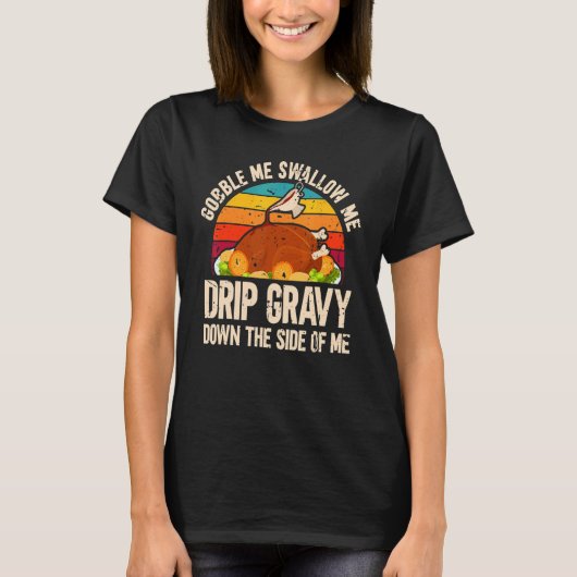 Thanksgiving Party Turkey Gobble Me Swallow Me T-Shirt (Vorderseite)