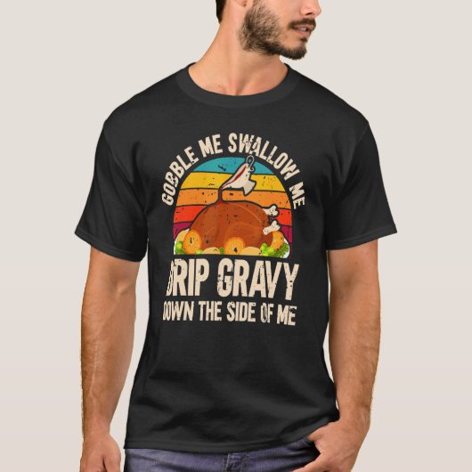 Thanksgiving Party Turkey Gobble Me Swallow Me T-Shirt (Vorderseite)