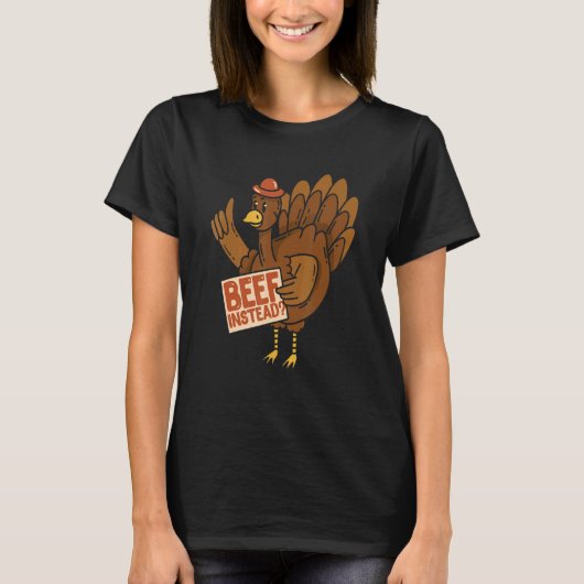 Thanksgiving Turkey Beef Instead Of Turkey T-Shirt (Vorderseite)