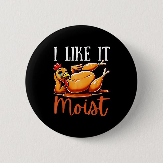 Thanksgiving Turkey Design I Like It Moist Men Wom Button (Vorderseite)