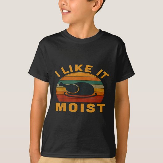 Thanksgiving Turkey I Like It Moist T-Shirt (Vorderseite)