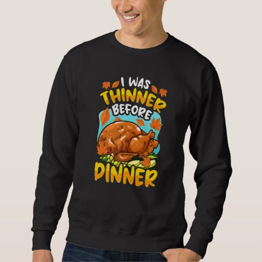Thanksgiving Turkey I was thinner before dinner Sweatshirt (Vorderseite)