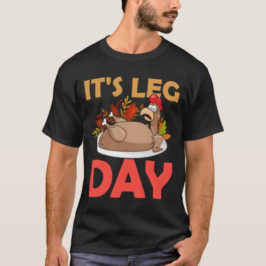 Thanksgiving Turkey It'S Leg Day T-Shirt (Vorderseite)