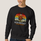 Thanksgiving Turkey Pizza Instead Sweatshirt (Vorderseite)