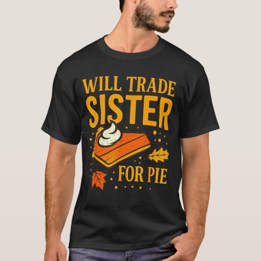 Thanksgiving Will Trade Sister For E Fall Family  T-Shirt (Vorderseite)