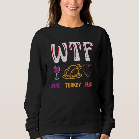 Thanksgiving   WTF Wine Turkey Family Sweatshirt (Vorderseite)