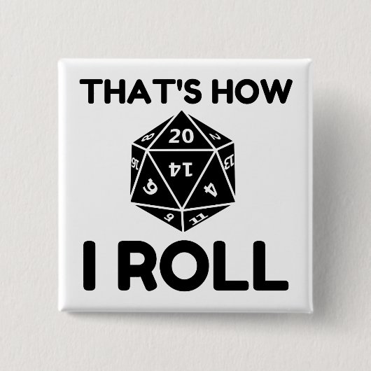 That is how I roll 20 sided dice Button (Vorderseite)