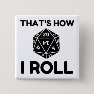 That is how I roll 20 sided dice Button