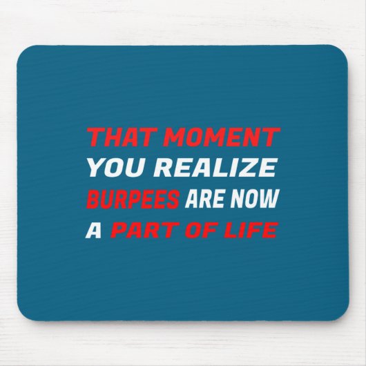 That Moment You Realize Burpees Are A Part Of Life Mousepad (Vorne)