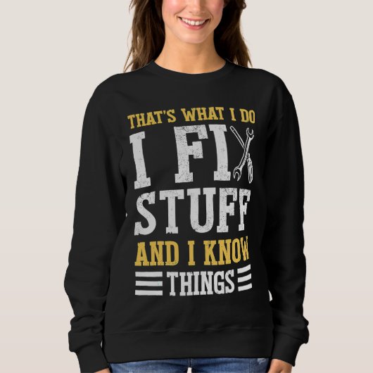 That´s What I do I Fix Stuff And I Know Things  Sa Sweatshirt (Vorderseite)