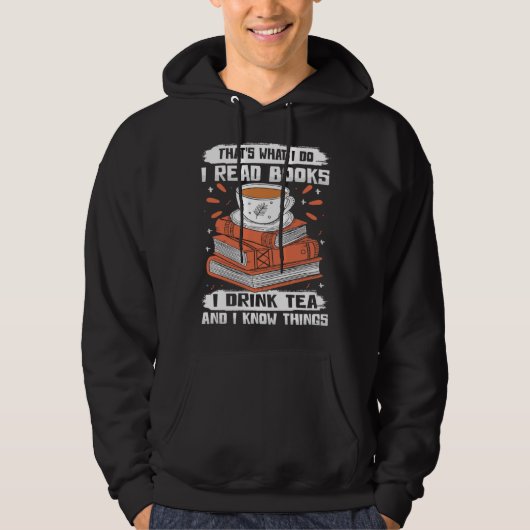 That s What I Do I Read Books I Drink Tea & I Know Hoodie (Vorderseite)
