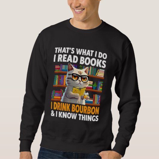 That s What I Do Read Books I Drink Bourbon I Know Sweatshirt (Vorderseite)