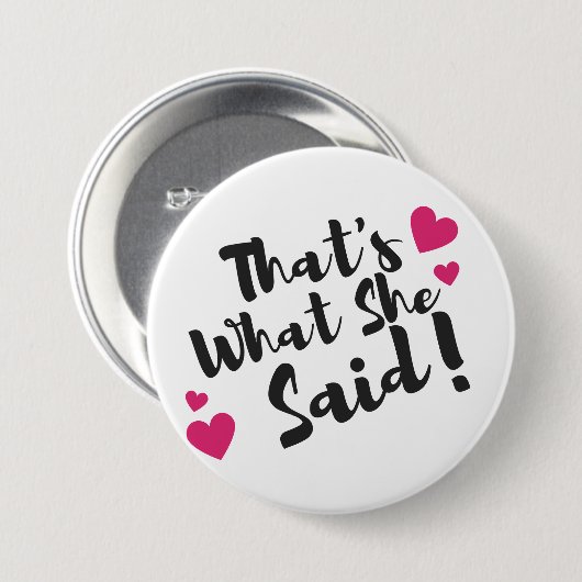 “That’s What She Said” Funny– Sarcastic Humor  Button (Vorne & Hinten)