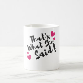 “That’s What She Said” Funny– Sarcastic Humor  Kaffeetasse