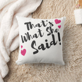 “That’s What She Said” Funny– Sarcastic Humor Kissen