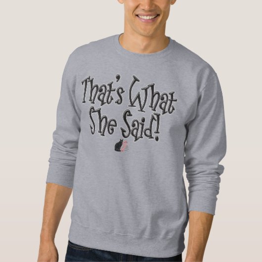 That’s What She Said! Sweatshirt (Vorderseite)