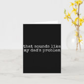 That Sound Like My Dad Problem Funny Sibling Humor Karte (Gelbe Blume)