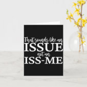 That Sounds Like An Issue Not An Iss-me Funny Humo Karte (Gelbe Blume)