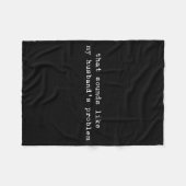 That Sounds Like My Husband's Problem Funny Quote Fleecedecke (Vorderseite (Horizontal))