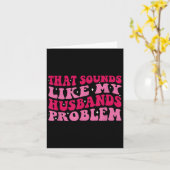 That Sounds Like My Husbands Problem Funny Quote Karte (Gelbe Blume)