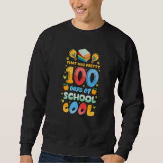That Was Pretty 100 Days of School Cool Teachers K Sweatshirt