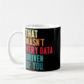 That Wasn't Very Data Driven Of You Funny Data Yst Kaffeetasse (Links)
