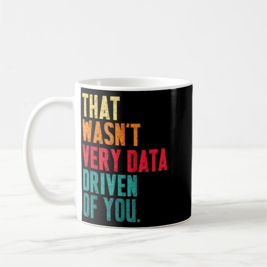 That Wasn't Very Data Driven Of You Funny Data Yst Kaffeetasse (Links)