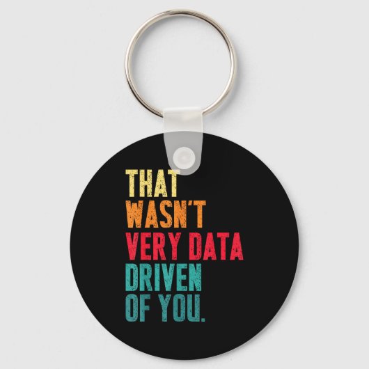 That Wasn't Very Data Driven Of You Funny Data Yst Schlüsselanhänger (Vorderseite)