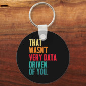 That Wasn't Very Data Driven Of You Funny Data Yst Schlüsselanhänger (Vorderseite)