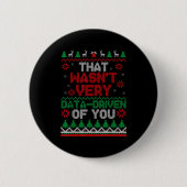 That Wasn't Very Data Driven Of You Ugly Christmas Button (Vorderseite)