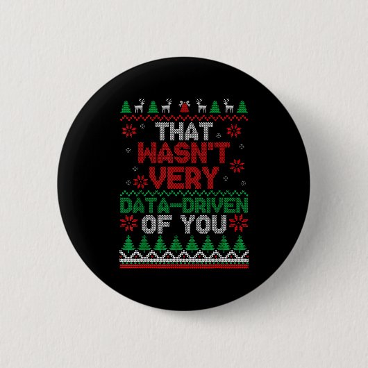 That Wasn't Very Data Driven Of You Ugly Christmas Button (Vorderseite)