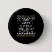That Wasn't Very Data Driven Of You Ugly Christmas Button (Vorderseite)