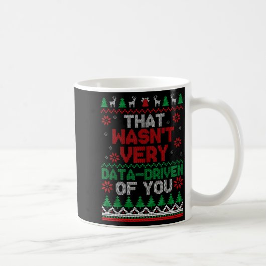 That Wasn't Very Data Driven Of You Ugly Christmas Kaffeetasse (Rechts)