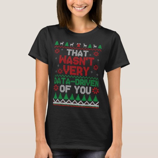 That Wasn't Very Data Driven Of You Ugly Christmas T-Shirt (Vorderseite)
