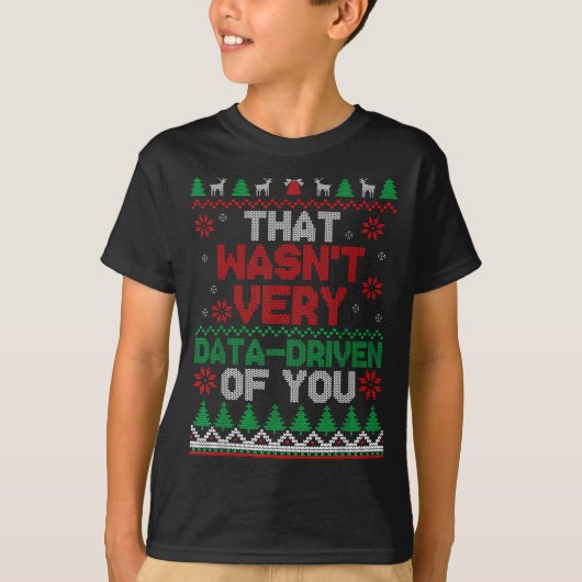 That Wasn't Very Data Driven Of You Ugly Christmas T-Shirt (Vorderseite)