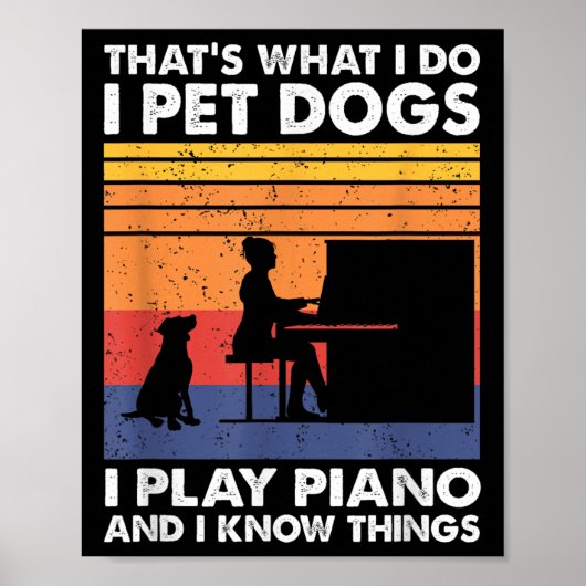 That What I Do I Pet Dogs I Play Ano & I Know Poster (Vorne)