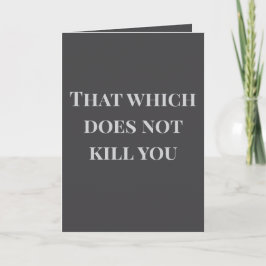 That which does not kill you... Joke Card Karte