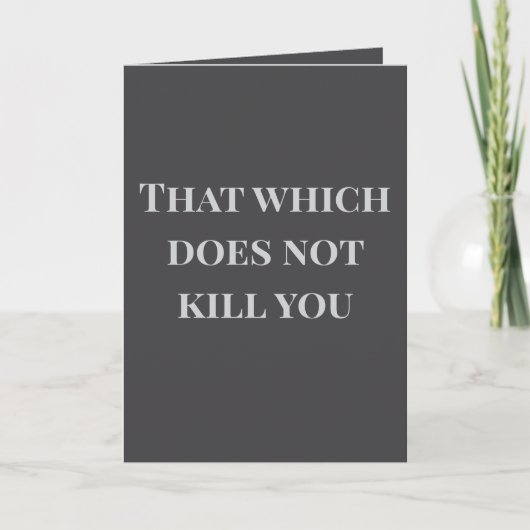 That which does not kill you... Joke Card Karte (Vorderseite)
