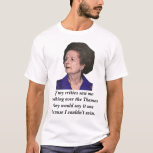 Thatcher, wenn meine Kritiker mich sahen, über zu T-Shirt