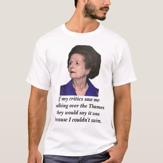 Thatcher, wenn meine Kritiker mich sahen, über zu T-Shirt (Vorderseite)
