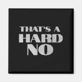 That's A Hard No Premium Magnet (Vorne)