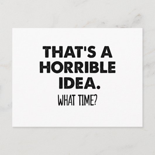 That's A Horrible Idea What Time Funny Postkarte (Vorderseite)