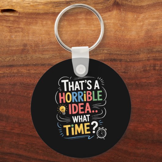 Thats A Horrible Idea What Time Funny Sarcastic Hu Schlüsselanhänger (Vorderseite)