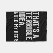 That's A Terrible Idea Hold My Beer Funny Drinking Fleecedecke (Vorderseite (Horizontal))