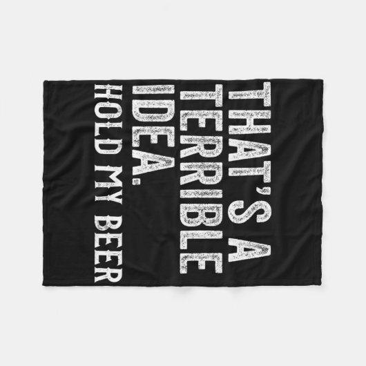 That's A Terrible Idea Hold My Beer Funny Drinking Fleecedecke (Vorderseite (Horizontal))