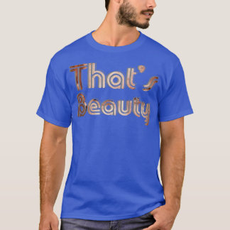 Thats Beauty T-Shirt
