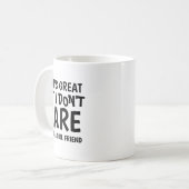 Thats Great But I Dont Care I Have Girlfriend  Kaffeetasse (Vorderseite Links)