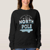 That's It I'm Going To The North Pole Sweatshirt (Vorderseite)